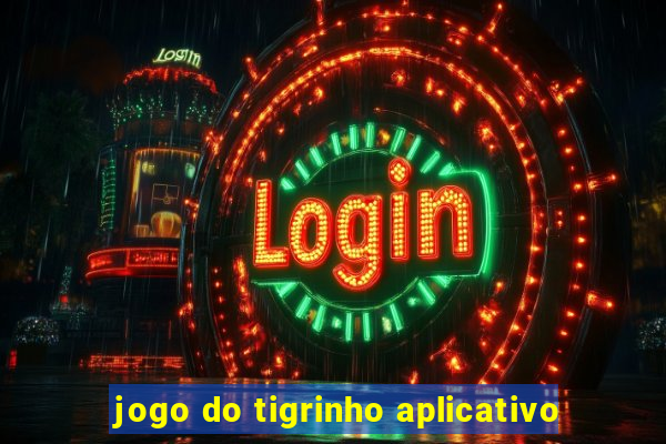 jogo do tigrinho aplicativo